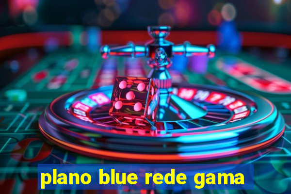 plano blue rede gama